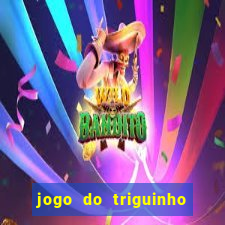 jogo do triguinho de ganhar dinheiro